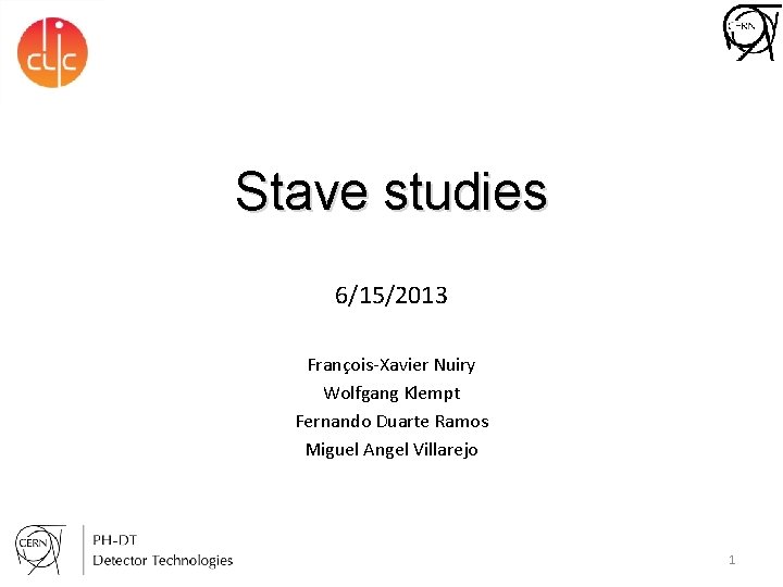 Stave studies 6/15/2013 François-Xavier Nuiry Wolfgang Klempt Fernando Duarte Ramos Miguel Angel Villarejo 1