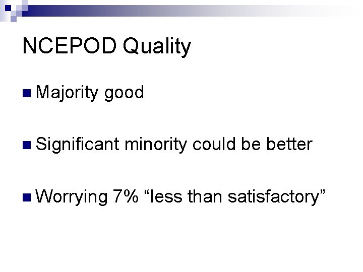 NCEPOD Quality n Majority good n Significant n Worrying minority could be better 7%