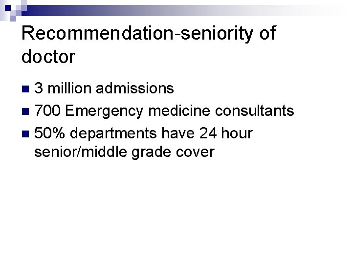 Recommendation-seniority of doctor 3 million admissions n 700 Emergency medicine consultants n 50% departments