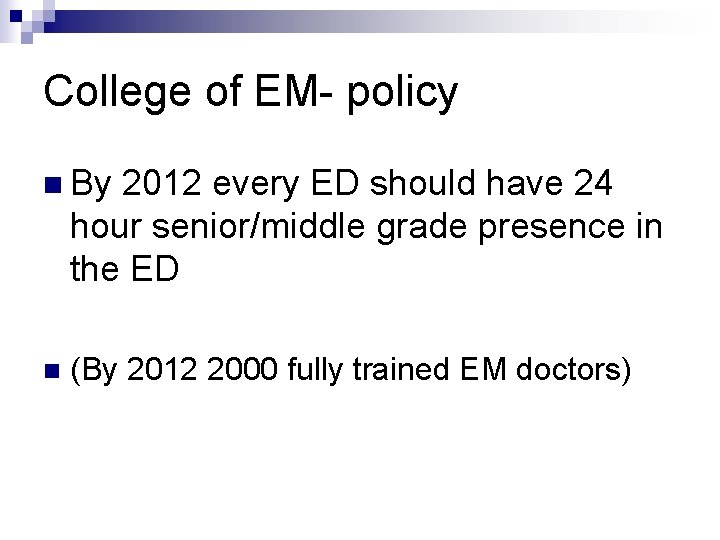 College of EM- policy n By 2012 every ED should have 24 hour senior/middle