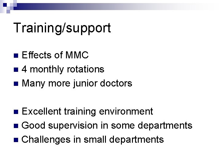 Training/support Effects of MMC n 4 monthly rotations n Many more junior doctors n