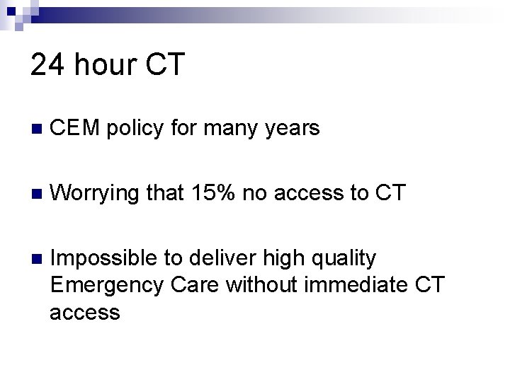 24 hour CT n CEM policy for many years n Worrying that 15% no
