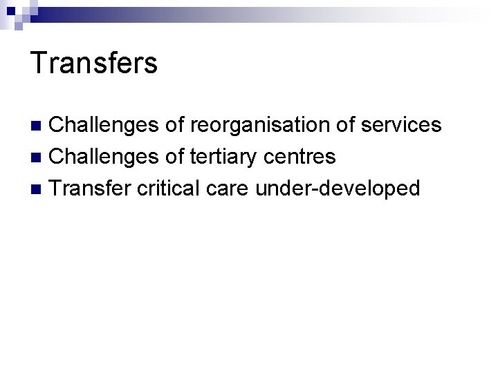 Transfers Challenges of reorganisation of services n Challenges of tertiary centres n Transfer critical