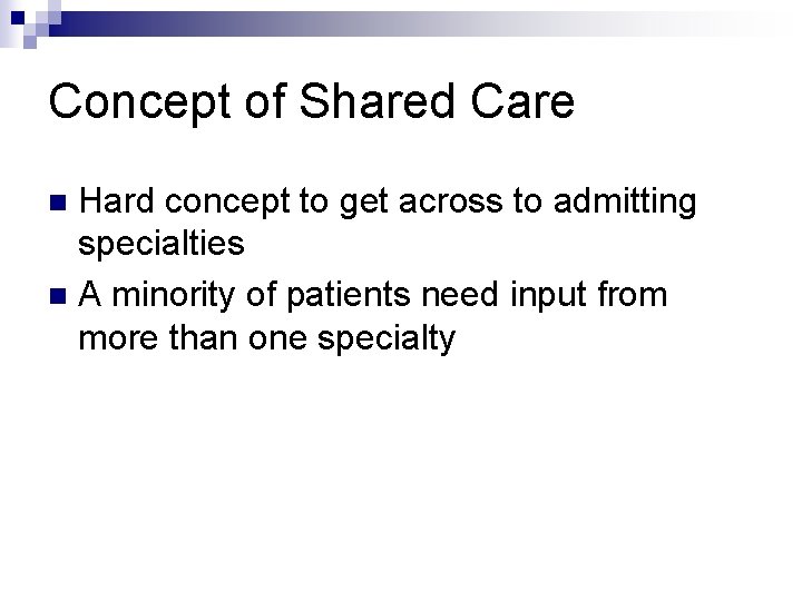 Concept of Shared Care Hard concept to get across to admitting specialties n A