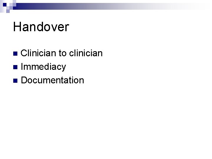 Handover Clinician to clinician n Immediacy n Documentation n 