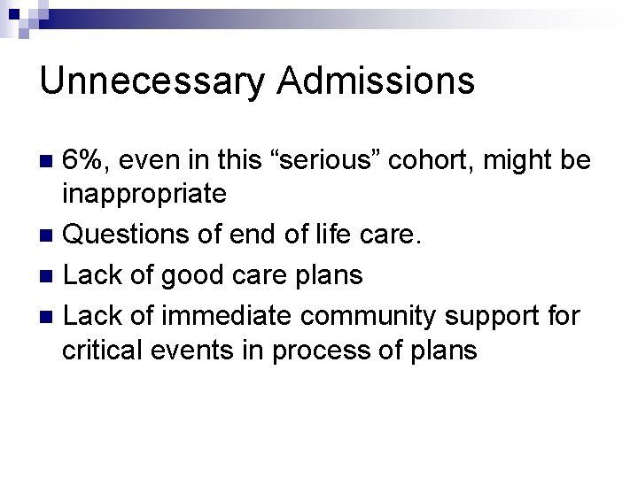 Unnecessary Admissions 6%, even in this “serious” cohort, might be inappropriate n Questions of