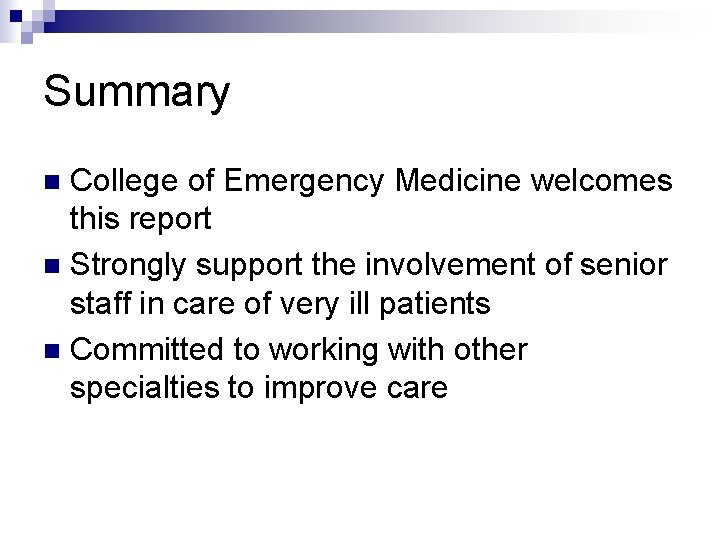 Summary College of Emergency Medicine welcomes this report n Strongly support the involvement of