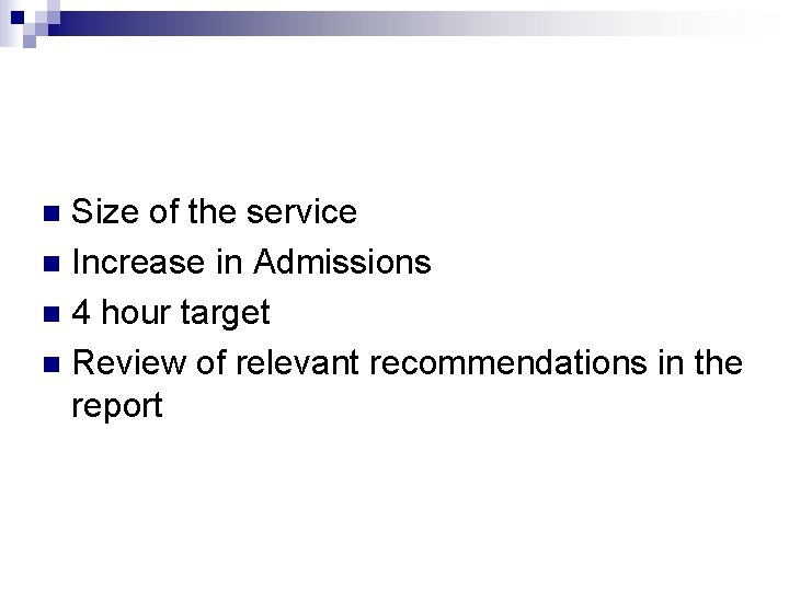 Size of the service n Increase in Admissions n 4 hour target n Review