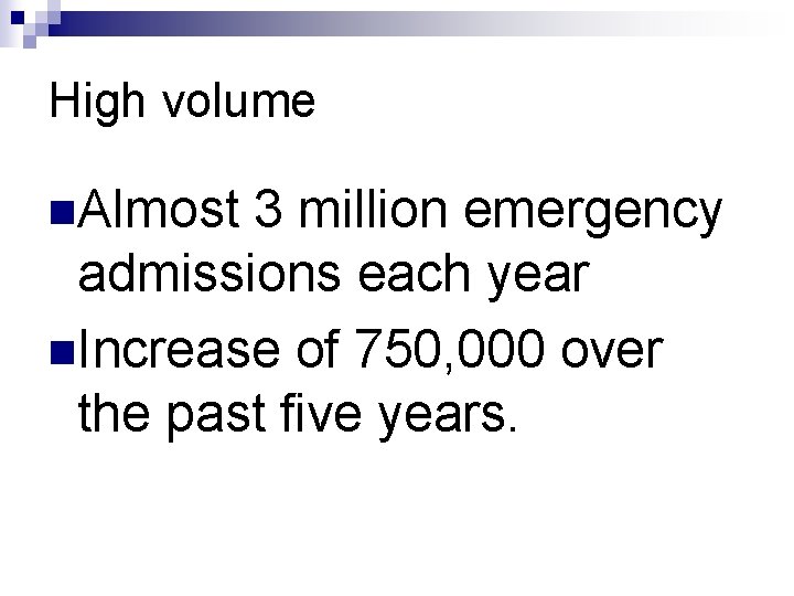 High volume n. Almost 3 million emergency admissions each year n. Increase of 750,