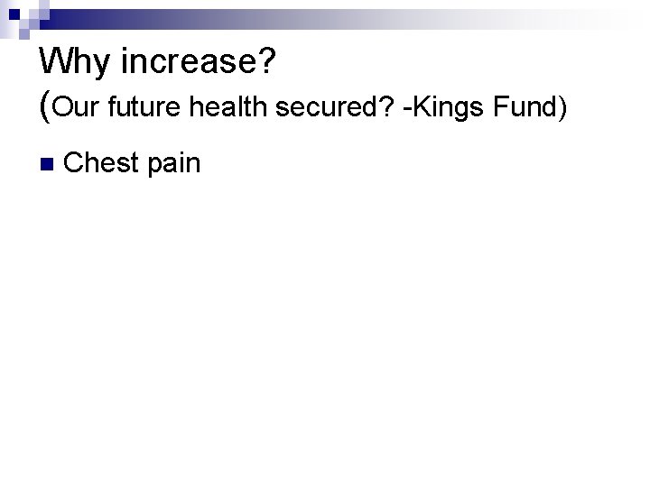 Why increase? (Our future health secured? -Kings Fund) n Chest pain 