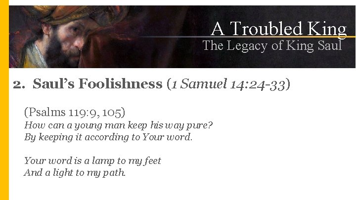 A Troubled King The Legacy of King Saul 2. Saul’s Foolishness (1 Samuel 14: