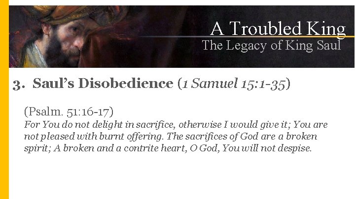 A Troubled King The Legacy of King Saul 3. Saul’s Disobedience (1 Samuel 15: