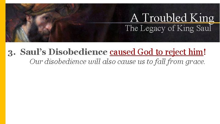 A Troubled King The Legacy of King Saul 3. Saul’s Disobedience caused God to