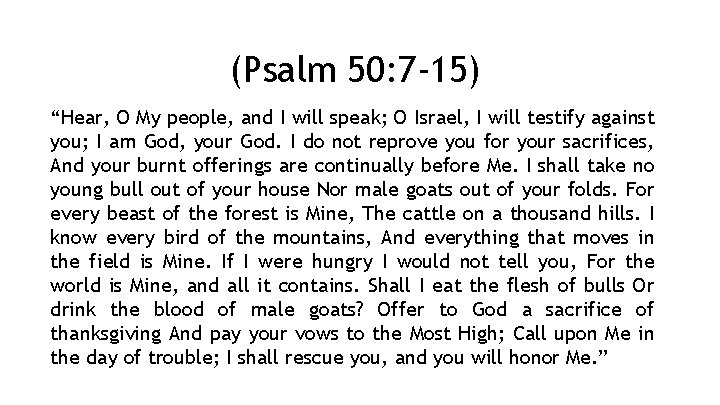 (Psalm 50: 7 -15) “Hear, O My people, and I will speak; O Israel,