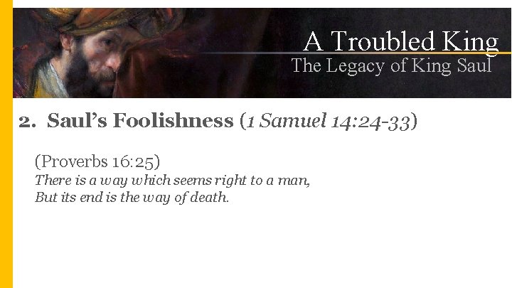 A Troubled King The Legacy of King Saul 2. Saul’s Foolishness (1 Samuel 14: