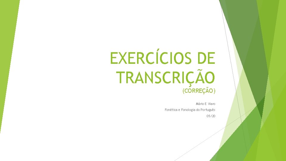 EXERCÍCIOS DE TRANSCRIÇÃO (CORREÇÃO) Mário E Viaro Fonética e Fonologia do Português 05/20 