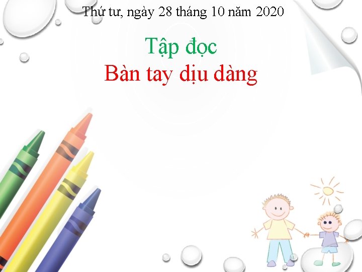 Thứ tư, ngày 28 tháng 10 năm 2020 Tập đọc Bàn tay dịu dàng