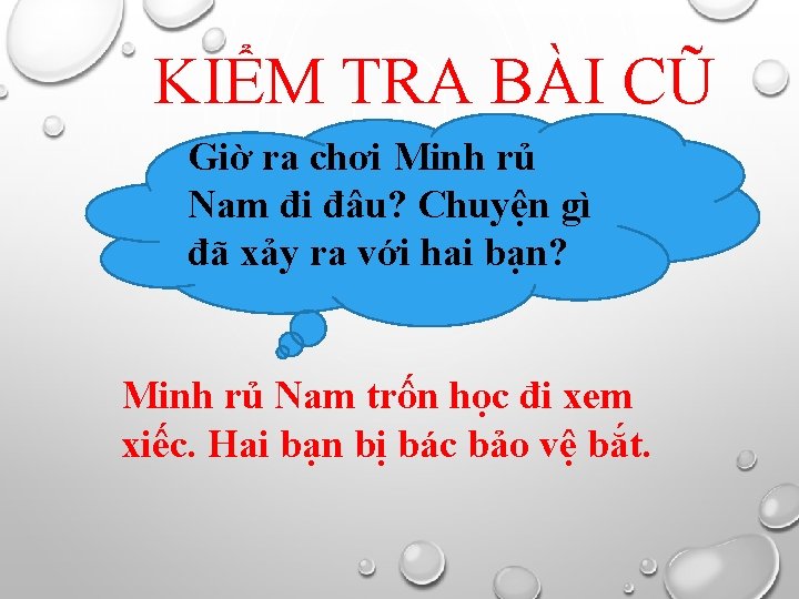 KIỂM TRA BÀI CŨ Giờ ra chơi Minh rủ Nam đi đâu? Chuyện gì