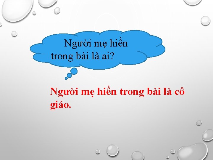 Người mẹ hiền trong bài là ai? Người mẹ hiền trong bài là cô