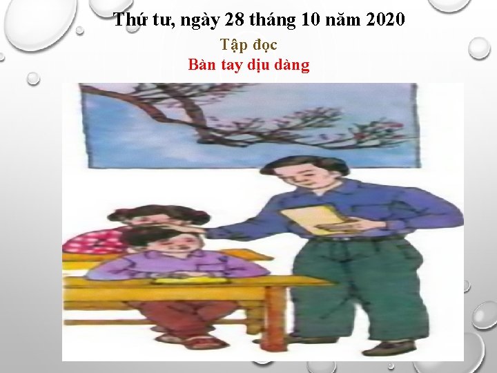 Thứ tư, ngày 28 tháng 10 năm 2020 Tập đọc Bàn tay dịu dàng