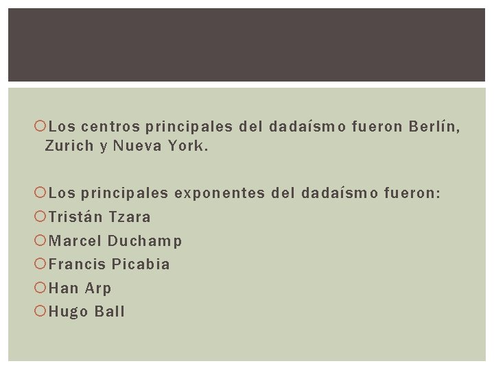  Los centros principales del dadaísmo fueron Berlín, Zurich y Nueva York. Los principales
