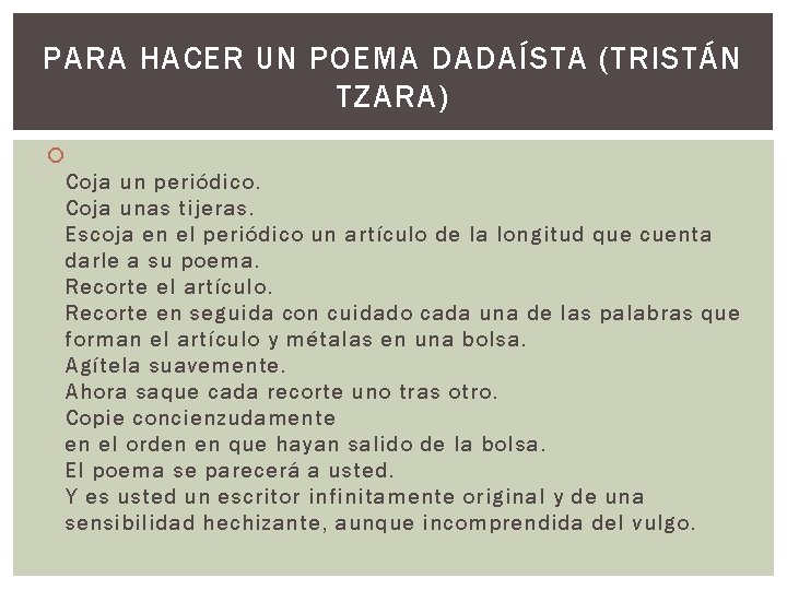 PARA HACER UN POEMA DADAÍSTA (TRISTÁN TZARA) Coja un periódico. Coja unas tijeras. Escoja