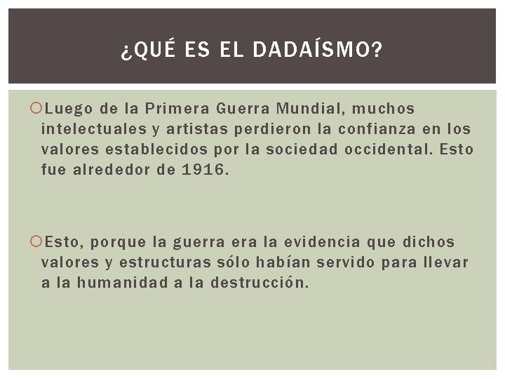 ¿QUÉ ES EL DADAÍSMO? Luego de la Primera Guerra Mundial, muchos intelectuales y artistas
