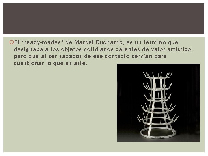  El “ready-mades” de Marcel Duchamp, es un término que designaba a los objetos