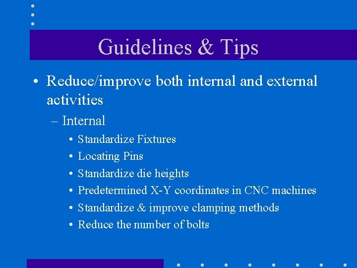 Guidelines & Tips • Reduce/improve both internal and external activities – Internal • •