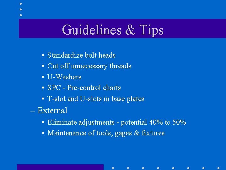 Guidelines & Tips • • • Standardize bolt heads Cut off unnecessary threads U-Washers