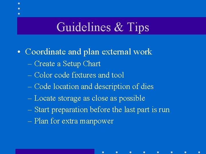 Guidelines & Tips • Coordinate and plan external work – Create a Setup Chart