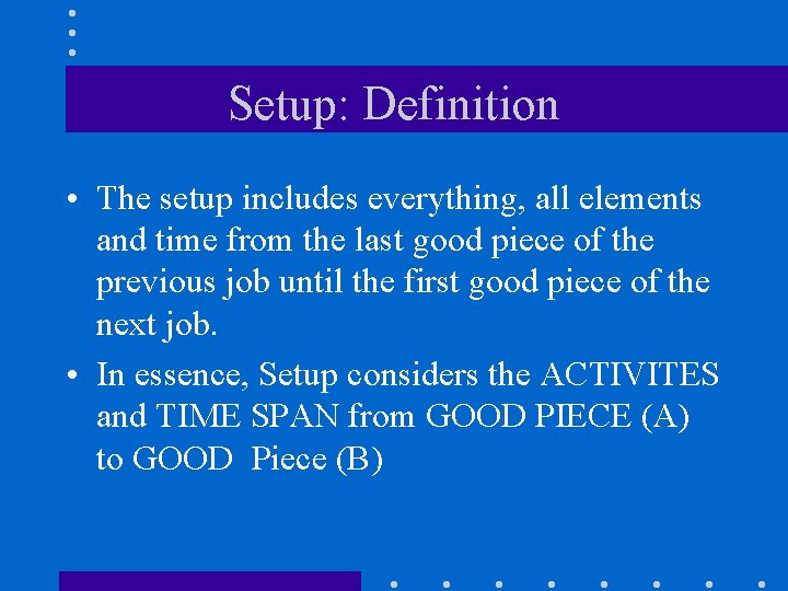 Setup: Definition • The setup includes everything, all elements and time from the last