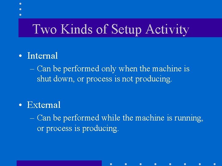 Two Kinds of Setup Activity • Internal – Can be performed only when the