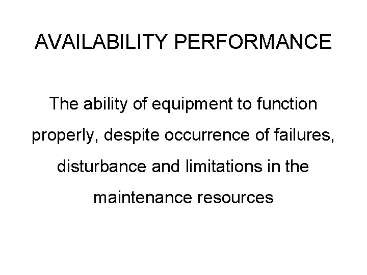 AVAILABILITY PERFORMANCE The ability of equipment to function properly, despite occurrence of failures, disturbance