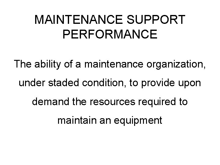 MAINTENANCE SUPPORT PERFORMANCE The ability of a maintenance organization, under staded condition, to provide