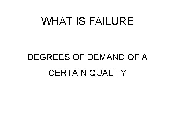 WHAT IS FAILURE DEGREES OF DEMAND OF A CERTAIN QUALITY 