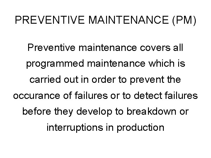PREVENTIVE MAINTENANCE (PM) Preventive maintenance covers all programmed maintenance which is carried out in