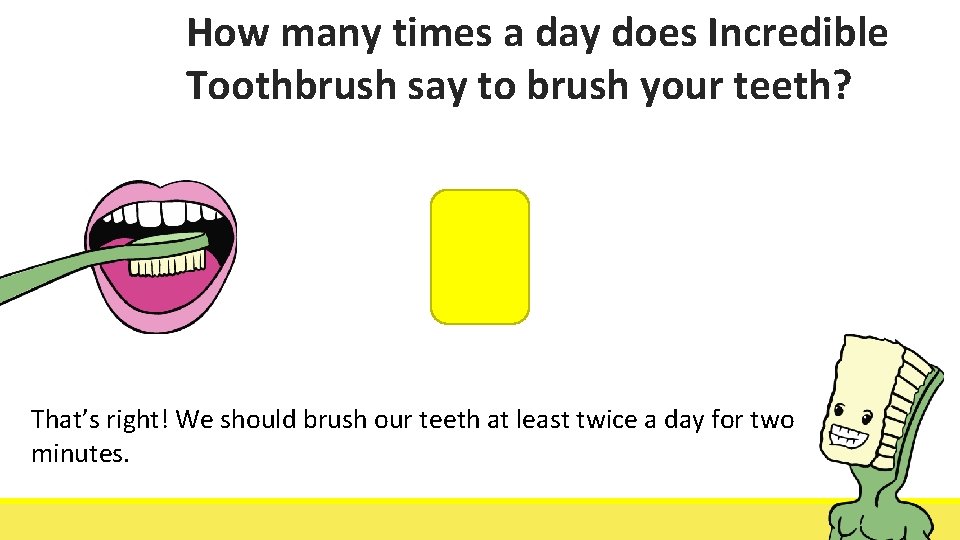 How many times a day does Incredible Toothbrush say to brush your teeth? 2