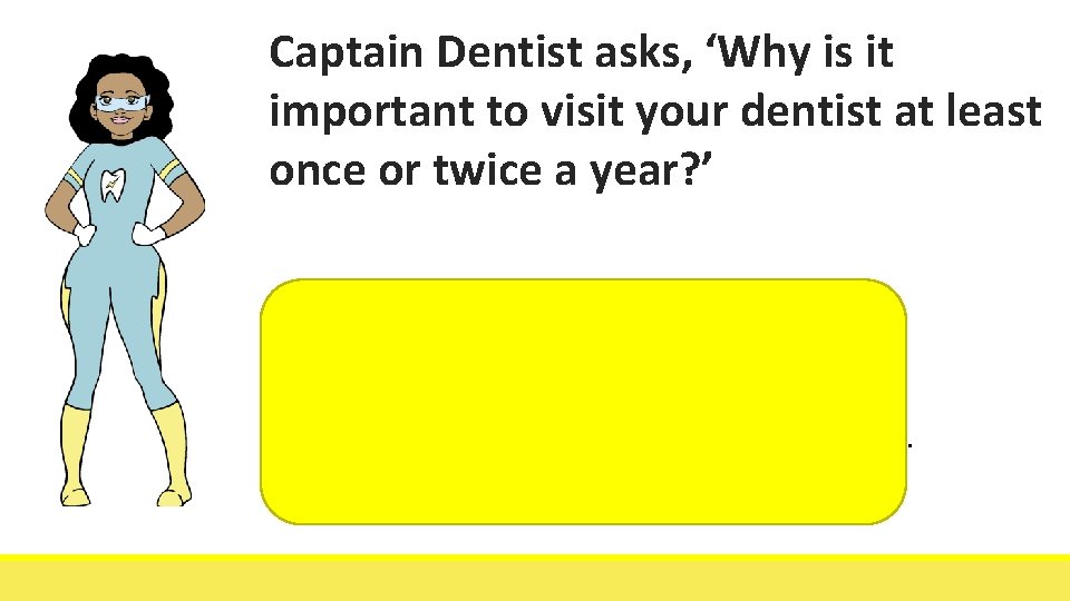 Captain Dentist asks, ‘Why is it important to visit your dentist at least once
