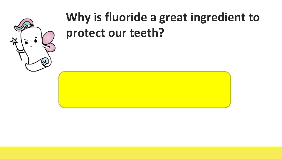 Why is fluoride a great ingredient to protect our teeth? Fluoride is a special