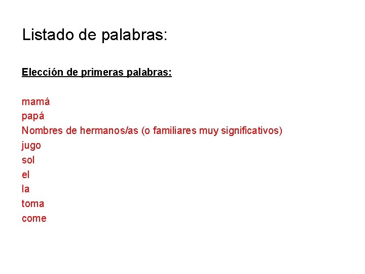 Listado de palabras: Elección de primeras palabras: mamá papá Nombres de hermanos/as (o familiares