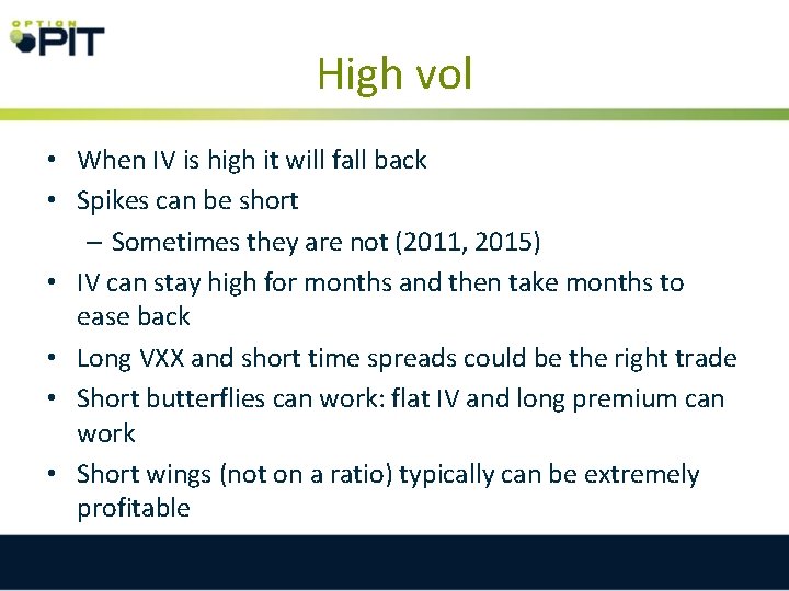 High vol • When IV is high it will fall back • Spikes can