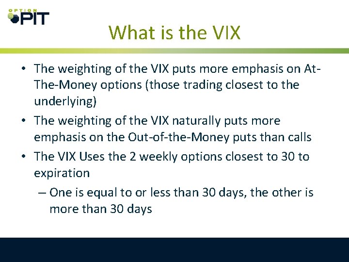 What is the VIX • The weighting of the VIX puts more emphasis on