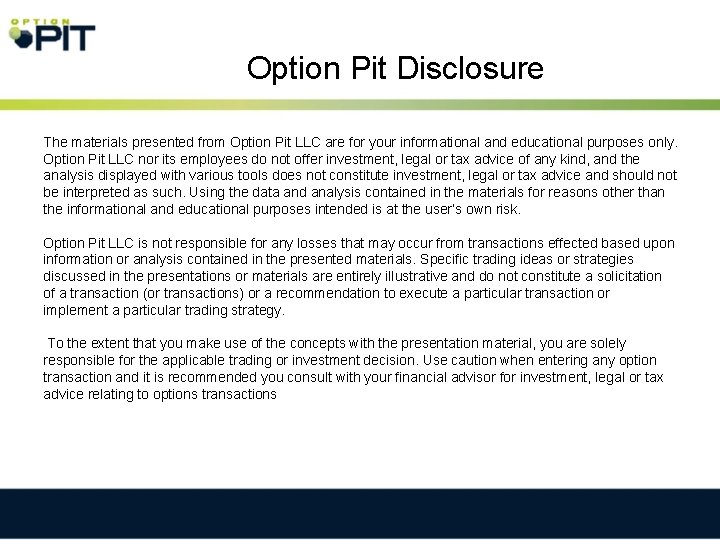 Option Pit Disclosure The materials presented from Option Pit LLC are for your informational