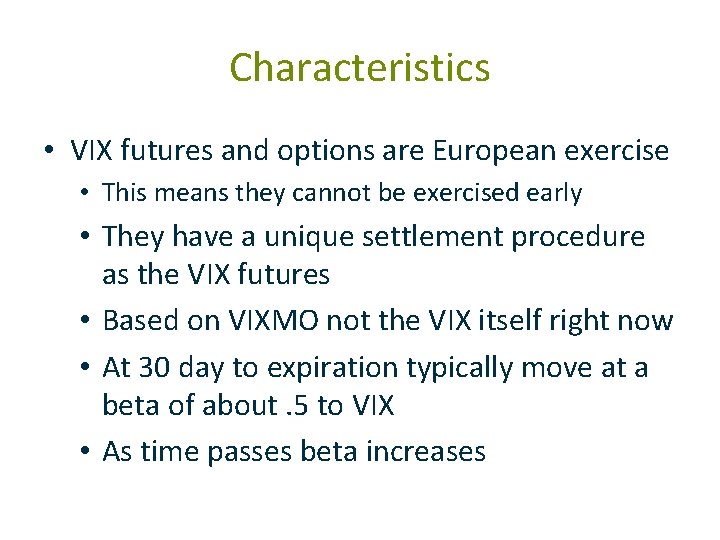 Characteristics • VIX futures and options are European exercise • This means they cannot