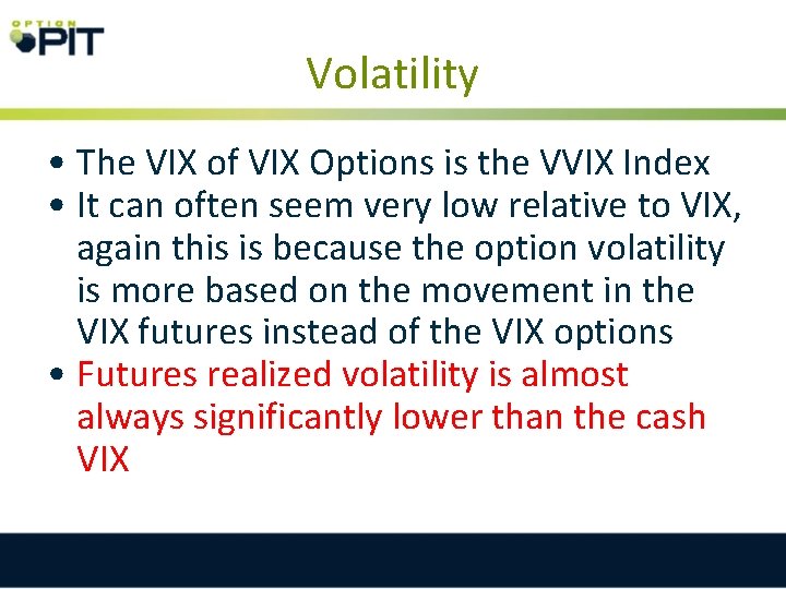 Volatility • The VIX of VIX Options is the VVIX Index • It can