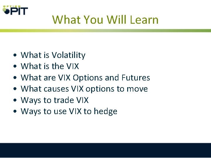 What You Will Learn • • • What is Volatility What is the VIX