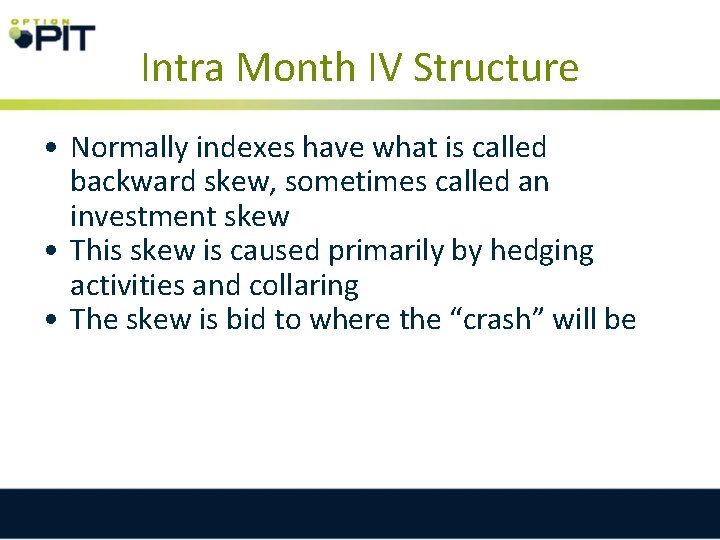 Intra Month IV Structure • Normally indexes have what is called backward skew, sometimes