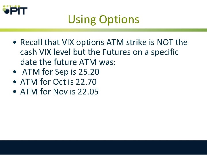 Using Options • Recall that VIX options ATM strike is NOT the cash VIX