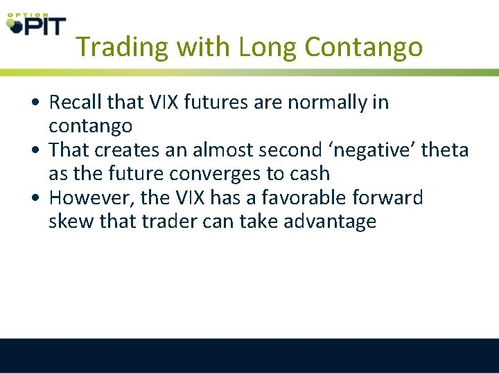 Trading with Long Contango • Recall that VIX futures are normally in contango •